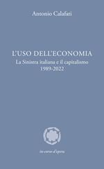 L'uso dell'economia. La Sinistra italiana e il capitalismo 1989-2022