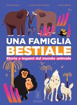 Una famiglia bestiale. Storie e legami dal mondo animale