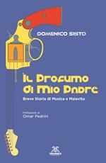 Il profumo di mio padre. Breve storia di musica e malavita. Ediz. ampliata