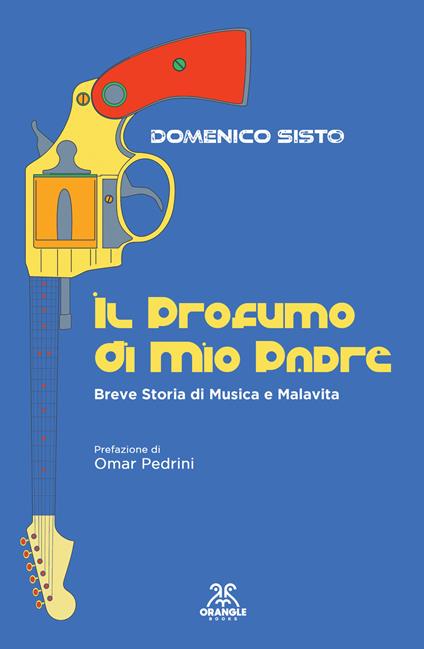 Il profumo di mio padre. Breve storia di musica e malavita - Domenico Sisto - copertina