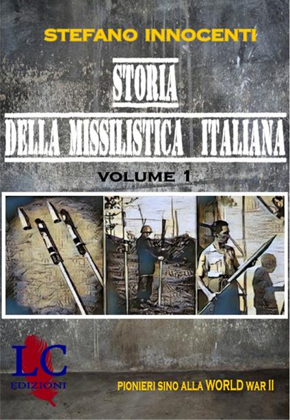 Storia della missilistica italiana. Pionieri sino alla II° World War - Stefano Innocenti - copertina