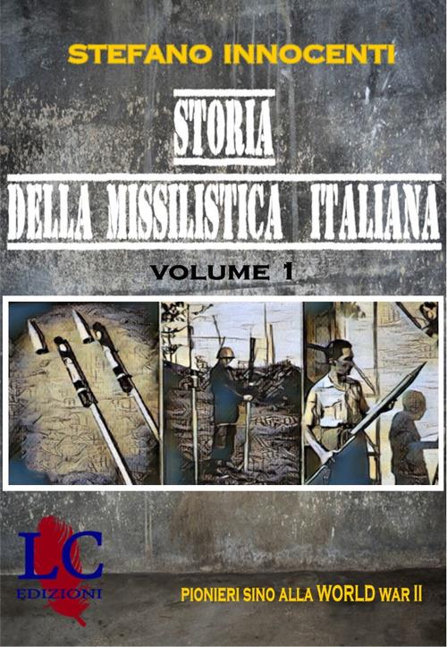Storia della missilistica italiana. Pionieri sino alla II° World War - Stefano Innocenti - copertina
