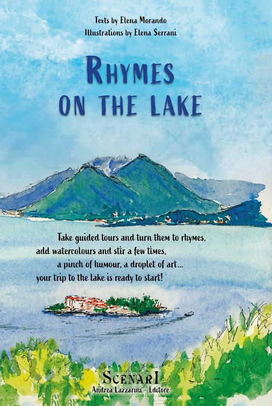 Rhymes on the lake. Take guided tours and turn them to rhymes, add watercolours and stir a few times, a pinch of humour, a droplet of art... your trip to the lake is ready to start! Ediz. per la scuola - Elena Morando - copertina
