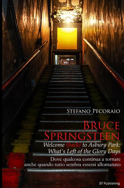 Bruce Springsteen welcome (back) to Asbury Park: what's left of the glory days. Dove qualcosa continua a tornare, anche quando tutto sembra essersi allontanato - Stefano Pecoraio - copertina