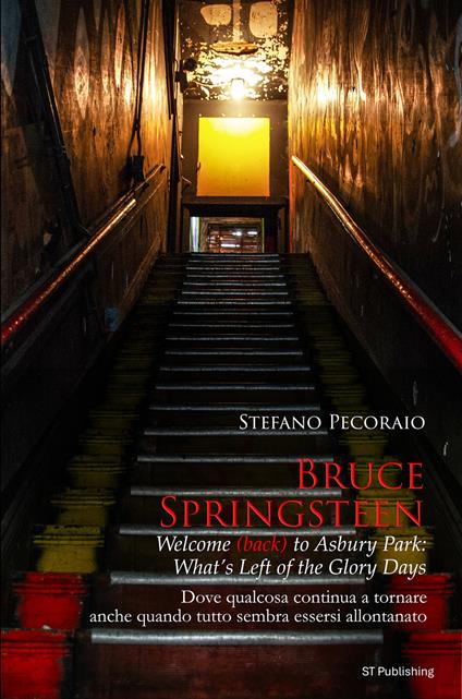 Bruce Springsteen welcome (back) to Asbury Park: what's left of the glory days. Dove qualcosa continua a tornare, anche quando tutto sembra essersi allontanato - Stefano Pecoraio - ebook