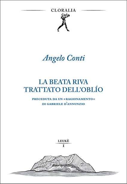 La beata riva. Trattato dell'oblìo. Preceduta da un «Ragionamento» di Gabriele D'Annunzio - Angelo Conti - copertina