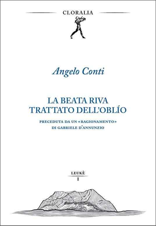 La beata riva. Trattato dell'oblìo. Preceduta da un «Ragionamento» di Gabriele D'Annunzio - Angelo Conti - copertina