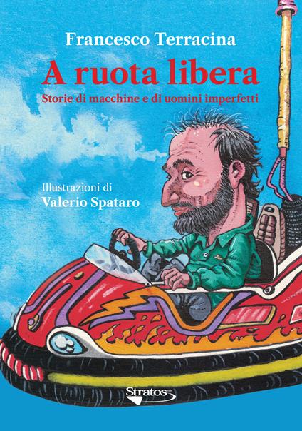 A ruota libera. Storie di macchine e di uomini imperfetti - Francesco Terracina - copertina