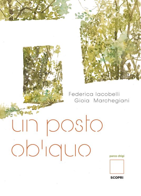 Un posto obliquo. Parco Chigi. Ediz. illustrata - Federica Iacobelli,Gioia Marchegiani - copertina