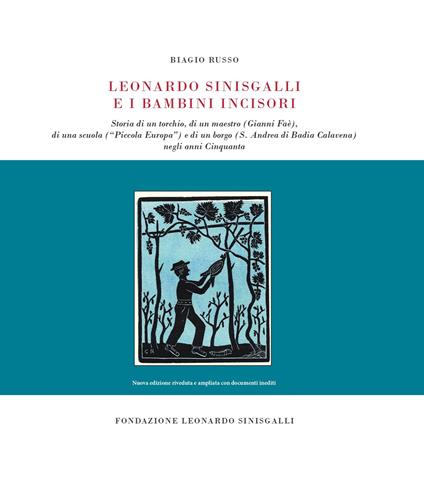 Leonardo Sinisgalli e i bambini incisori. Storia di un torchio, di un maestro (Gianni Faè), di una scuola («Piccola Europa») e di un borgo (S. Andrea di Badia Calavena) negli anni Cinquanta - Biagio Russo - copertina