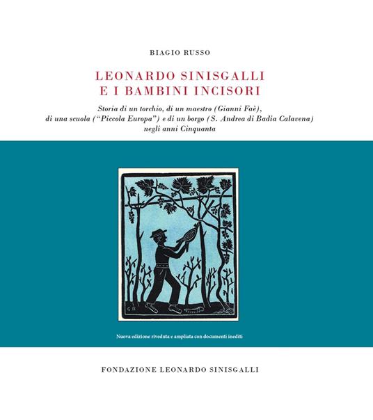 Leonardo Sinisgalli e i bambini incisori. Storia di un torchio, di un maestro (Gianni Faè), di una scuola («Piccola Europa») e di un borgo (S. Andrea di Badia Calavena) negli anni Cinquanta - Biagio Russo - copertina