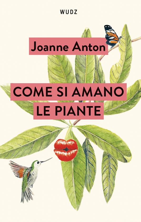 Come si amano le piante. Lezioni sull’amore, il sesso e il desiderio dal regno vegetale - Joanne Anton - copertina