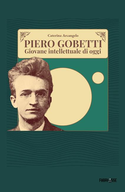 Piero Gobetti. Giovane intellettuale di oggi - Caterina Arcangelo - copertina