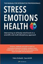 Stress, emotions and health. The manual for integrative professionals. Intervening on all body-mind levels in a scientific and multi-disciplinary approach