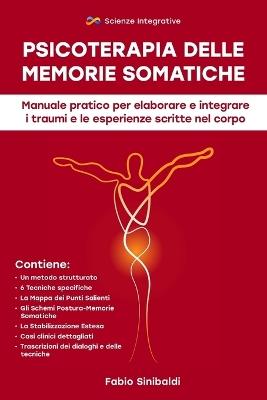 Psicoterapia delle memorie somatiche. Manuale pratico per elaborare e integrare i traumi e le esperienze scritte nel corpo - Fabio Sinibaldi - copertina