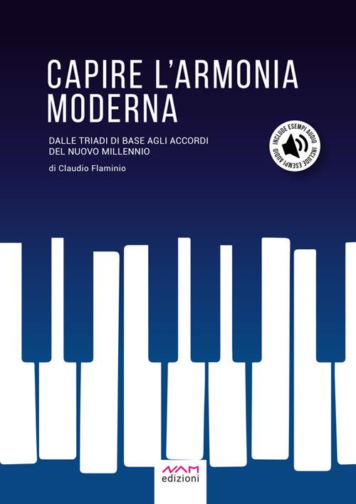 Capire l'armonia moderna. Dalle triadi di base agli accordi del nuovo millennio - Claudio Flaminio - ebook