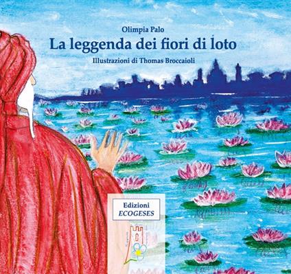 La leggenda dei fiori di loto. Ediz. illustrata - Olimpia Palo - copertina