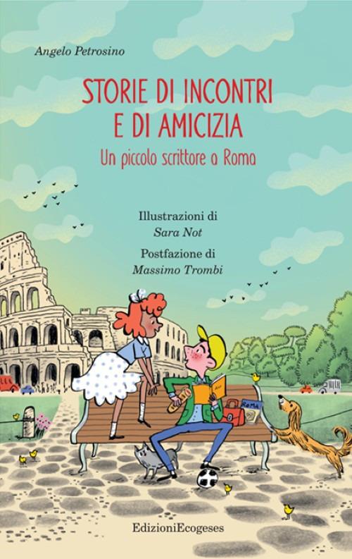 Storie di incontri e di amicizia. Un piccolo scrittore a Roma - Angelo Petrosino - copertina