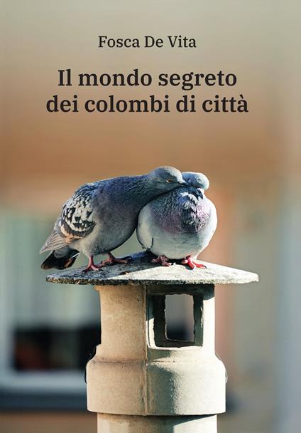 Il mondo segreto dei colombi di città - Fosca De Vita - copertina
