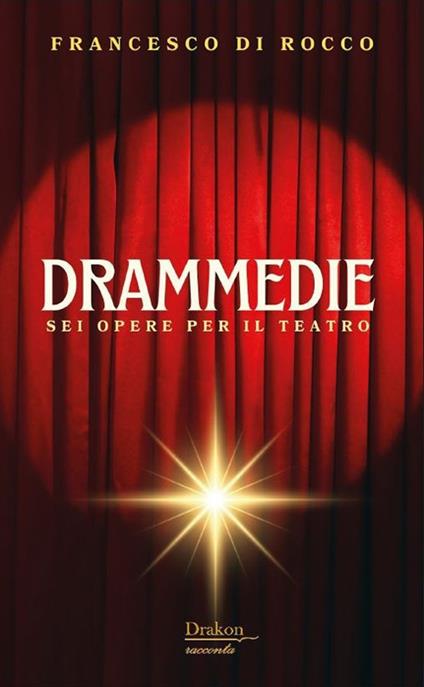 Drammedie. Sei opere per il teatro - Francesco Di Rocco - copertina