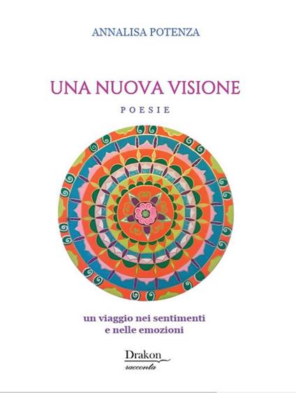Una nuova visione. Un viaggio nei sentimenti e nelle emozioni - Annalisa Potenza - copertina