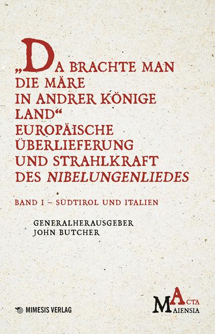 Da Brachte Man Die Märe In Andrer Könige Land Europäische Überlieferung Und Strahlkraft Des Nibelungenliedes. Vol. 1: Südtirol Und Italien - John Butcher - copertina