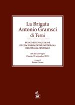 La brigata Antonio Gramsci di Terni. Ruolo ed evoluzione di una formazione partigiana dell'Italia centrale. Atti del convegno (Cascia, 12 settembre 2015)