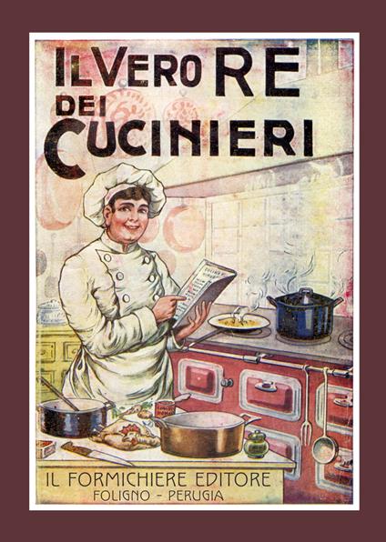 Il vero re dei cucinieri. Ovvero l'arte di cucinare con economia e al gusto degli italiani, con l'aggiunta in appendice di una cucina per le persone di stomaco delicato - G, Belloni - copertina