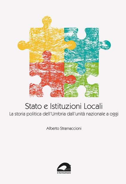 Stato e istituzioni locali. La storia politica dell'Umbria dall'unità nazionale a oggi - Alberto Stramaccioni - copertina