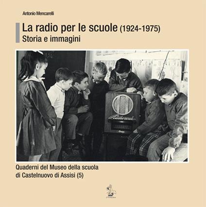 La radio per le scuole (1924-1975). Storia e immagini - Antonio Mencarelli - copertina
