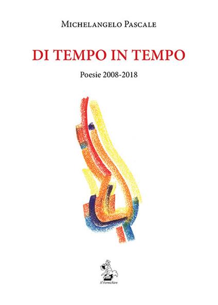 Di tempo in tempo. Poesie 2008-2018 - Michelangelo Pascale - copertina