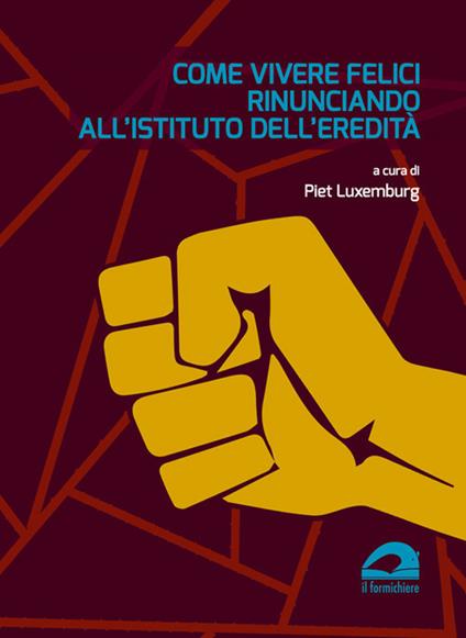 Come vivere felici rinunciando all'istituto dell'eredità - copertina