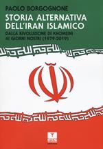 Storia alternativa dell'Iran islamico. Dalla rivoluzione di Khomeini ai giorni nostri (1979-2019)