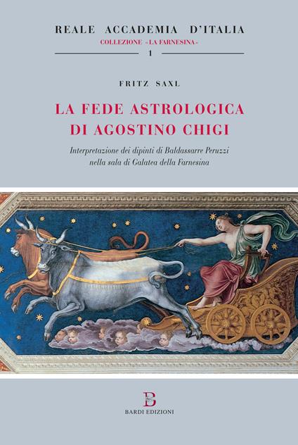 La fede astrologica di Agostino Chigi (Interpretazione dei dipinti di Baldassarre Peruzzi nella Sala di Galatea della Farnesina) - Fritz Saxl - copertina