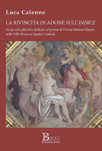 La rivincita di Adone sull'Indice. Su un ciclo pittorico dedicato al poema di Giovan Battista Marino nella Villa Sforza ai Quattro Cantoni - Luca Calenne - copertina