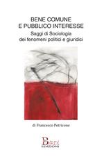 Bene comune e pubblico interesse. Saggi di sociologia dei fenomeni politici e giuridici