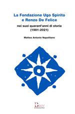 La Fondazione Ugo Spirito e Renzo De Felice nei suoi quarant'anni di storia (1981-2021)