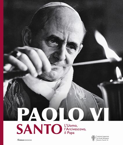 Paolo VI santo. L'uomo, l'arcivescovo, il papa. Nuova ediz. - copertina