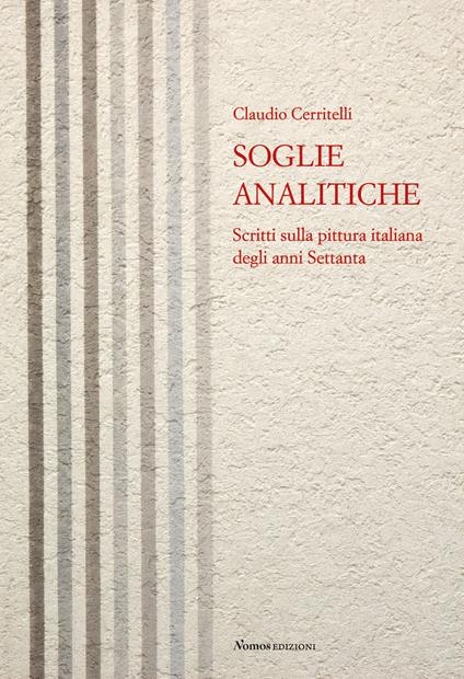 Soglie analitiche. Scritti sulla pittura italiana degli anni Settanta - Claudio Cerritelli - copertina