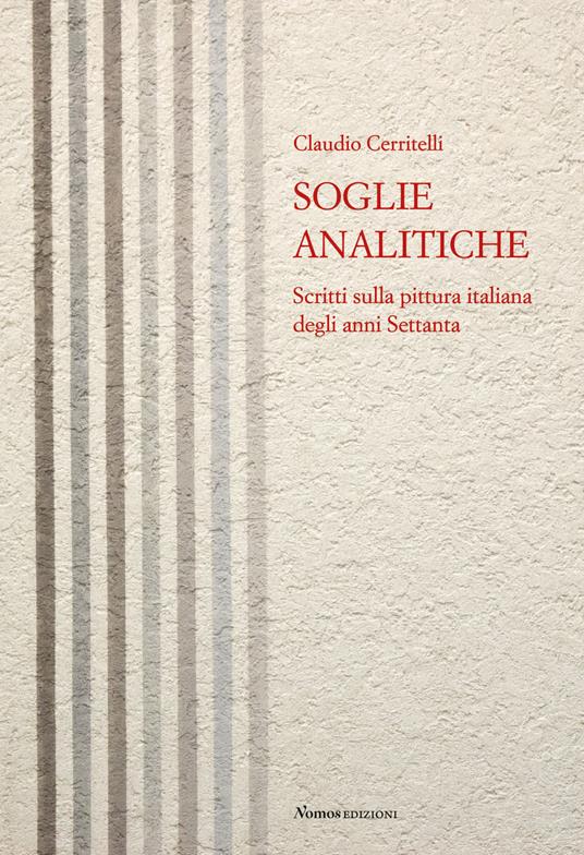 Soglie analitiche. Scritti sulla pittura italiana degli anni Settanta - Claudio Cerritelli - copertina