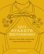 Qui starete benissimo. Ricette e storie delle confraternite enogastronomiche italiane