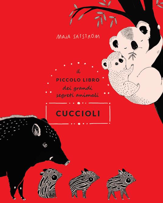 Cuccioli. Il piccolo libro dei grandi segreti animali. Ediz. illustrata - Maja Säfström - copertina