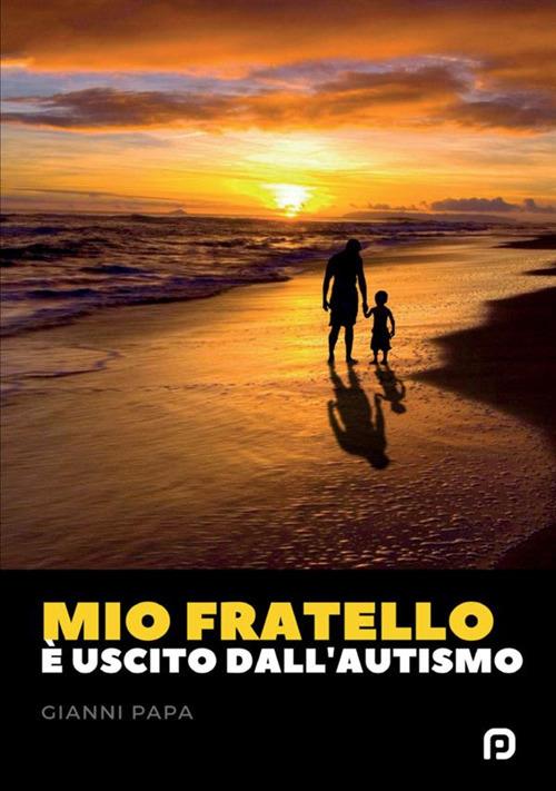 Mio fratello è uscito dall'autismo - Gianni Papa - copertina