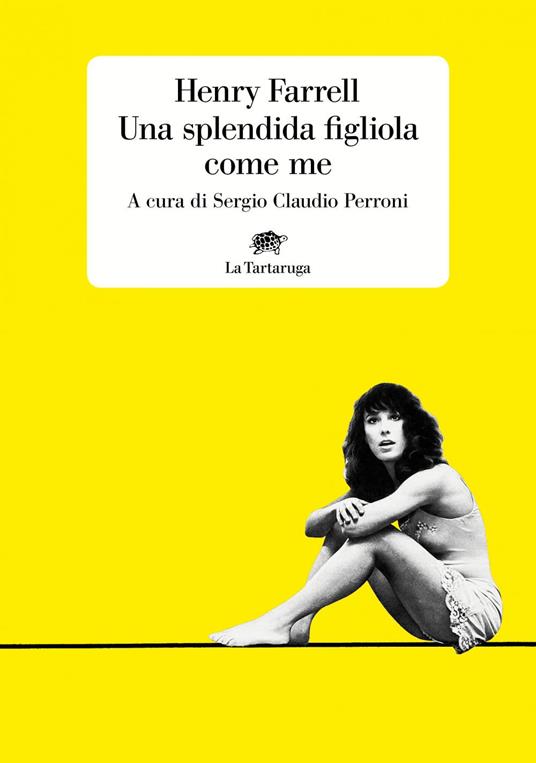 Una splendida figliola come me - Henry Farrell,Sergio Claudio Perroni - ebook