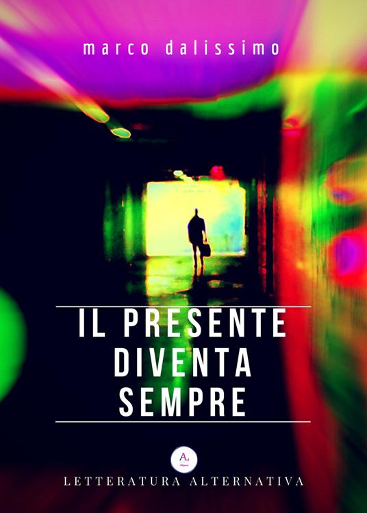 Il presente diventa sempre - Marco Dalissimo - copertina