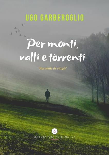 Per monti, valli e torrenti - Ugo Garberoglio - copertina