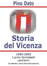 Storia del Vicenza. 1902-2002 i primi formidabili cent'anni di storia biancorossa