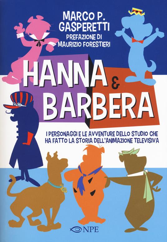 Hanna & Barbera. I personaggi e le avventure dello studio che ha fatto la storia dell'animazione televisiva - Marco Gasperetti - copertina