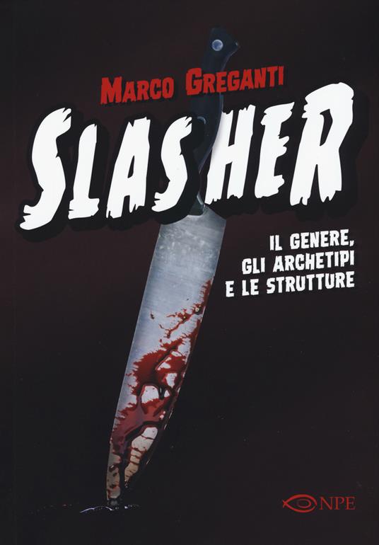 Slasher. Il genere, gli archetipi e le strutture - Marco Greganti - copertina