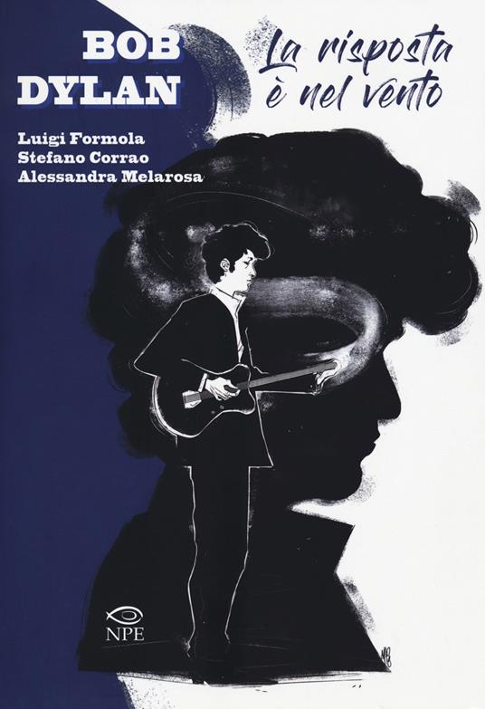 Bob Dylan. La risposta è nel vento - Luigi Formola,Stefano Corrao,Alessandra Melarosa - copertina